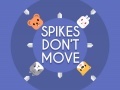 խաղ Spikes Don't Move