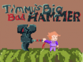 խաղ Timmys Big Bad Hammer
