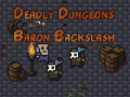 խաղ The Deadly Dungeons of Baron Backslash