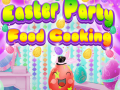 խաղ Easter Party Food Cooking
