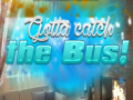 խաղ Gotta Catch the Bus!