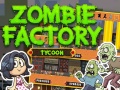 խաղ Zombie Factory Tycoon