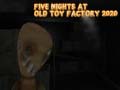 խաղ Five Nights at Old Toy Factory 2020