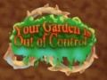 խաղ Your Garden is Out of Control