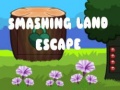 խաղ Smashing Land Escape