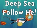 խաղ Deep Sea Follow Me!