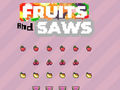 խաղ Fruits and Saws