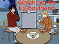 խաղ Watch out for Ex-boyfriend