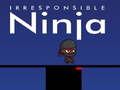 խաղ Irresponsible ninja