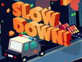 խաղ Slow Down online