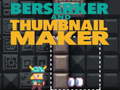 խաղ Berserker and Thumbnail Maker