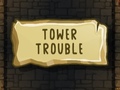 խաղ Tower Trouble