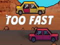 խաղ Too Fast