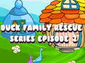 խաղ Duck Family Rescue Series Episode 2