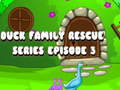 խաղ Duck Family Rescue Series Episode 3