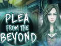 խաղ  Plea From The Beyond