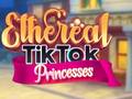 խաղ Ethereal TikTok Princesses