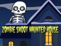 խաղ Zombie Shoot Haunted House