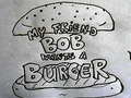 խաղ My Friend Bob Wants a Burger