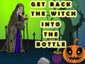 խաղ Get Back The Witch Into The Bottle