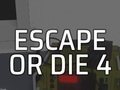 խաղ Escape or Die 4