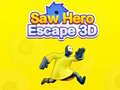 խաղ Saw Hero Escape 3D