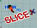 խաղ How to slice