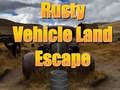 խաղ Rusty Vehicle Land Escape 