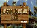 խաղ Mystic Mountain Land Escape