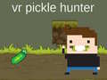 խաղ VR Pickle Hunter