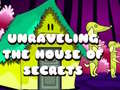 խաղ Unraveling the House of Secrets
