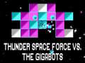 խաղ Thunder Space Force vs The Gigabots