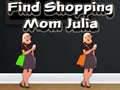 խաղ Find Shopping Mom Julia