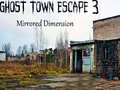 խաղ Ghost Town Escape 3 Mirrored Dimension