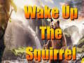 խաղ Wake Up The Squirrel