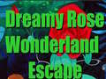 խաղ Dreamy Rose Wonderland Escape