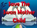 խաղ Save The Swan Mother Child