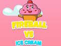 խաղ Fireball Vs Ice Cream