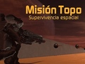 խաղ Misión Topo: Supervivencia Espacial
