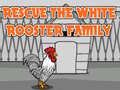 խաղ Rescue The White Rooster Family