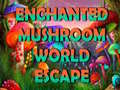 խաղ Enchanted Mushroom World Escape