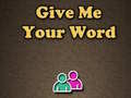 խաղ Give Me Your Word