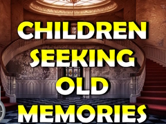 խաղ Children Seeking Old Memories