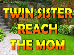 խաղ Twin Sister Reach The Mom