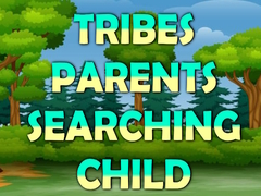 խաղ Tribes Parents Searching Child