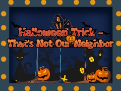 խաղ Halloween Trick - That's Not Our Neighbor
