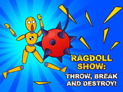 խաղ Ragdoll Show: Throw, Break and Destroy!