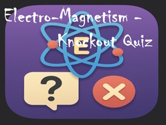 խաղ Electro-Magnetism - Knockout Quiz