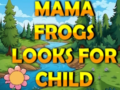 խաղ Mama Frog Looks For Child